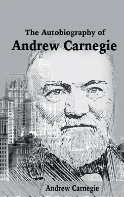 Autobiografia Andrew Carnegiego - The Autobiography of Andrew Carnegie