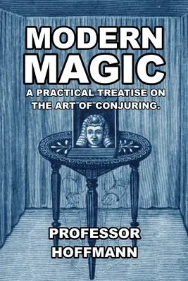 Nowoczesna magia: praktyczny traktat o sztuce czarowania - Modern Magic: A Practical Treatise on the Art of Conjuring