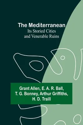 Morze Śródziemne: jego historyczne miasta i czcigodne ruiny - The Mediterranean: Its Storied Cities and Venerable Ruins