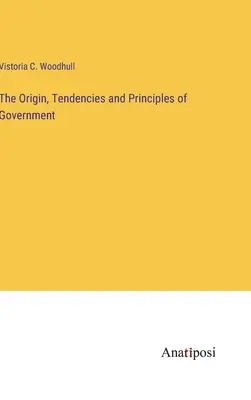 Pochodzenie, tendencje i zasady rządu - The Origin, Tendencies and Principles of Government