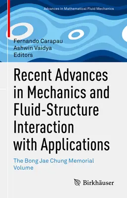 Najnowsze osiągnięcia w dziedzinie mechaniki i interakcji między płynami a strukturami wraz z zastosowaniami: The Bong Jae Chung Memorial Volume - Recent Advances in Mechanics and Fluid-Structure Interaction with Applications: The Bong Jae Chung Memorial Volume
