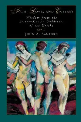 Los, miłość i ekstaza: mądrość mniej znanych bogiń greckich - Fate, Love, and Ecstasy: Wisdom from the Lesser-Known Goddesses of the Greeks