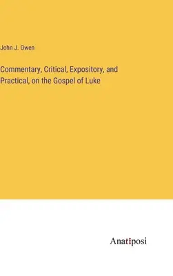 Komentarz krytyczny, wykładowy i praktyczny do Ewangelii Łukasza - Commentary, Critical, Expository, and Practical, on the Gospel of Luke