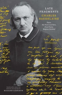 Późne fragmenty: Flares, My Heart Laid Bare, Prose Poems, Belgium Disrobed - Late Fragments: Flares, My Heart Laid Bare, Prose Poems, Belgium Disrobed