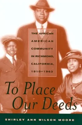 Umieścić nasze czyny: Społeczność afroamerykańska w Richmond, Kalifornia, 1910-1963 - To Place Our Deeds: The African American Community in Richmond, California,1910-1963