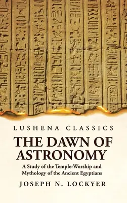 Świt astronomii: studium kultu świątynnego i mitologii starożytnych Egipcjan - The Dawn of Astronomy A Study of the Temple-Worship and Mythology of the Ancient Egyptians