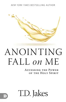 Namaszczenie spadające na mnie: Dostęp do mocy Ducha Świętego - Anointing Fall On Me: Accessing the Power of the Holy Spirit