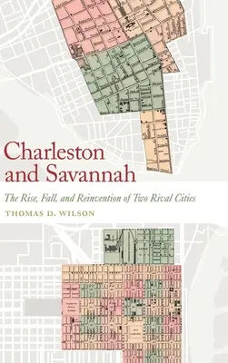 Charleston i Savannah: Powstanie, upadek i odrodzenie dwóch rywalizujących ze sobą miast - Charleston and Savannah: The Rise, Fall, and Reinvention of Two Rival Cities