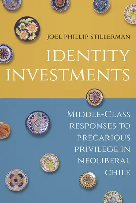 Inwestycje w tożsamość: Reakcje klasy średniej na niepewne przywileje w neoliberalnym Chile - Identity Investments: Middle-Class Responses to Precarious Privilege in Neoliberal Chile