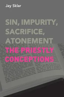 Grzech, nieczystość, ofiara, zadośćuczynienie: Koncepcje kapłańskie - Sin, Impurity, Sacrifice, Atonement: The Priestly Conceptions