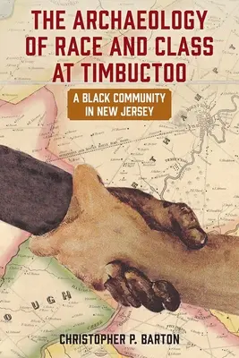 Archeologia rasy i klasy w Timbuctoo: Czarna społeczność w New Jersey - The Archaeology of Race and Class at Timbuctoo: A Black Community in New Jersey