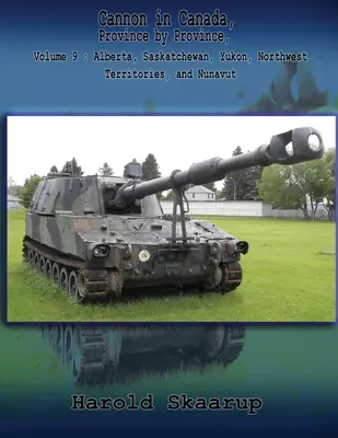 Armaty w Kanadzie, prowincja po prowincji, tom 9: Alberta, Saskatchewan, Jukon, Terytoria Północno-Zachodnie i Nunavut - Cannon in Canada, Province by Province, Volume 9: Alberta, Saskatchewan, Yukon, Northwest Territories, and Nunavut