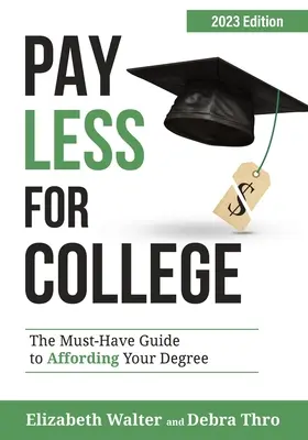 Zapłać mniej za studia: Niezbędny przewodnik po finansowaniu studiów, wydanie 2023 - Pay Less for College: The Must-Have Guide to Affording Your Degree, 2023 Edition