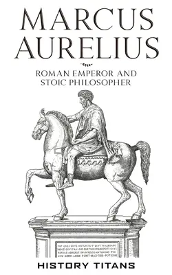 Marek Aureliusz: Rzymski cesarz i filozof stoicki - Marcus Aurelius: Roman Emperor and Stoic Philosopher