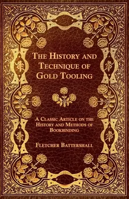 The History and Technique of Gold Tooling - Klasyczny artykuł na temat historii i metod introligatorskich - The History and Technique of Gold Tooling - A Classic Article on the History and Methods of Bookbinding