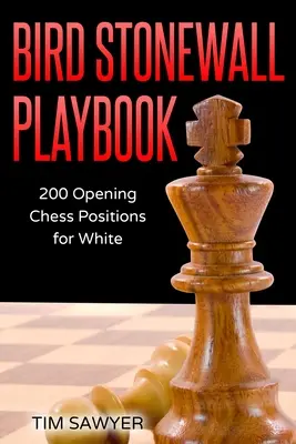 Bird Stonewall Playbook: 200 otwierających pozycji szachowych dla białych - Bird Stonewall Playbook: 200 Opening Chess Positions for White