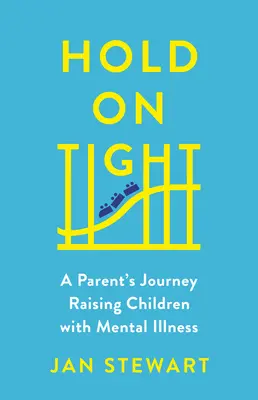 Trzymaj się mocno: Podróż rodzica wychowującego dzieci z chorobą psychiczną - Hold on Tight: A Parent's Journey Raising Children with Mental Illness