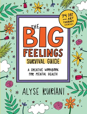 The Big Feelings Survival Guide: Kreatywny zeszyt ćwiczeń dla zdrowia psychicznego (74 ćwiczenia Dbt i arteterapii) - The Big Feelings Survival Guide: A Creative Workbook for Mental Health (74 Dbt and Art Therapy Exercises)