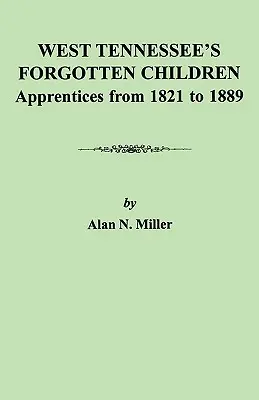 Zapomniane dzieci zachodniego Tennessee: Praktykanci w latach 1821-1889 - West Tennessee's Forgotten Children: Apprentices from 1821-1889