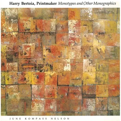 Harry Bertoia, grafik: Monotypie i inne monografie - Harry Bertoia, Printmaker: Monotypes and Other Monographics