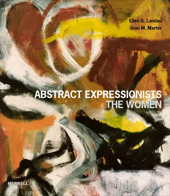 Ekspresjoniści abstrakcyjni: Kobiety - Abstract Expressionists: The Women