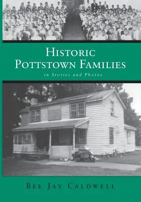 Historyczne rodziny z Pottstown: historie i zdjęcia - Historic Pottstown Families: in Stories and Photos