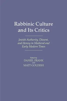 Kultura rabiniczna i jej krytycy: Żydowski autorytet, niezgoda i herezja w średniowieczu i czasach nowożytnych - Rabbinic Culture and Its Critics: Jewish Authority, Dissent, and Heresy in Medieval and Early Modern Times