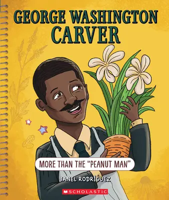 George Washington Carver: Więcej niż człowiek orzeszków ziemnych (Bright Minds): Więcej niż człowiek orzeszków ziemnych - George Washington Carver: More Than the Peanut Man (Bright Minds): More Than the Peanut Man