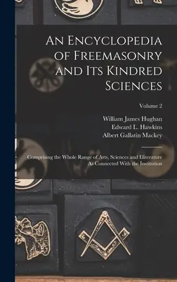 Encyklopedia masonerii i nauk pokrewnych: Obejmująca cały zakres sztuki, nauki i literatury związanej z instytutem. - An Encyclopedia of Freemasonry and Its Kindred Sciences: Comprising the Whole Range of Arts, Sciences and Lliterature As Connected With the Institutio