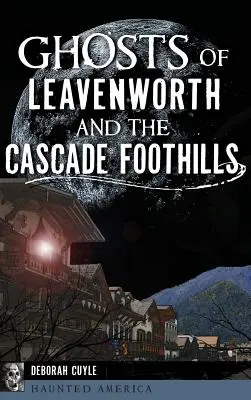 Duchy Leavenworth i pogórza kaskadowego - Ghosts of Leavenworth and the Cascade Foothills