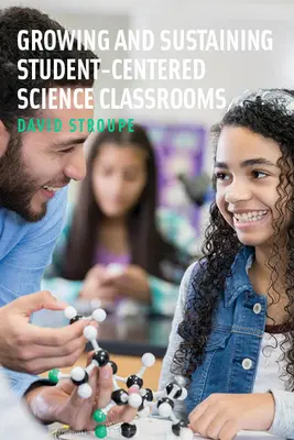 Rozwijanie i utrzymywanie sal lekcyjnych skoncentrowanych na uczniach - Growing and Sustaining Student-Centered Science Classrooms