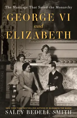 Jerzy VI i Elżbieta: Małżeństwo, które uratowało monarchię - George VI and Elizabeth: The Marriage That Saved the Monarchy