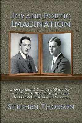 Radość i poetycka wyobraźnia: Zrozumienie wielkiej wojny C.S. Lewisa z Owenem Barfieldem i jej znaczenie dla nawrócenia i pism Lewisa - Joy and Poetic Imagination: Understanding C. S. Lewis's Great War with Owen Barfield and its Significance for Lewis's Conversion and Writings