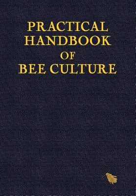 Praktyczny podręcznik kultury pszczół - Practical Handbook of Bee Culture