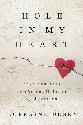 Dziura w moim sercu: Miłość i strata na linii frontu adopcji - Hole in My Heart: Love and Loss in the Fault Lines of Adoption