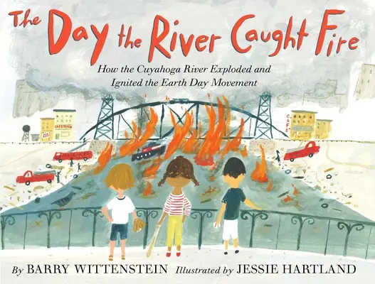 The Day the River Caught Fire: Jak rzeka Cuyahoga eksplodowała i zapoczątkowała ruch Dnia Ziemi - The Day the River Caught Fire: How the Cuyahoga River Exploded and Ignited the Earth Day Movement