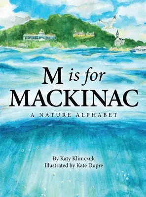 M jak Mackinac: Alfabet natury - M Is for Mackinac: A Nature Alphabet