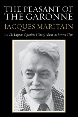 Chłop z Garonne: Stary laik zadaje sobie pytanie o teraźniejszość - The Peasant of the Garonne: An Old Layman Questions Himself about the Present Time