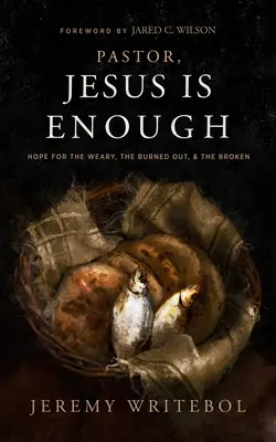 Pastor, Jezus wystarczy: Nadzieja dla zmęczonych, wypalonych i załamanych - Pastor, Jesus Is Enough: Hope for the Weary, the Burned Out, and the Broken