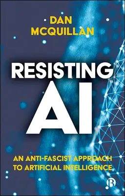 Resisting AI: Antyfaszystowskie podejście do sztucznej inteligencji - Resisting AI: An Anti-Fascist Approach to Artificial Intelligence