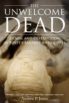 Niemile widziani zmarli: zaprzeczanie i niszczenie starożytnych starożytności Egiptu - The Unwelcome Dead: Denial and Destruction of Egypt's Ancient Antiquities