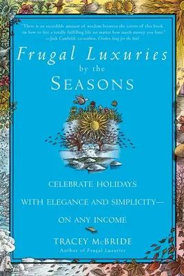 Frugal Luxuries by the Seasons: Świętuj święta z elegancją i prostotą - przy każdym dochodzie - Frugal Luxuries by the Seasons: Celebrate the Holidays with Elegance and Simplicity--On Any Income