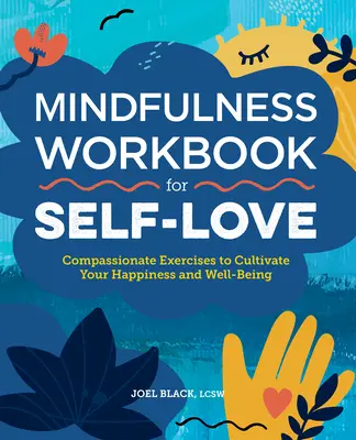 Mindfulness Workbook for Self-Love: Współczujące ćwiczenia, aby kultywować swoje szczęście i dobre samopoczucie - Mindfulness Workbook for Self-Love: Compassionate Exercises to Cultivate Your Happiness and Well-Being