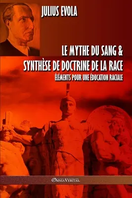 Le mythe du sang & Synthse de doctrine de la race: lments pour une ducation raciale