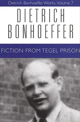 Fikcja z więzienia Tegel: Dzieła Dietricha Bonhoeffera, tom 7 - Fiction from Tegel Prison: Dietrich Bonhoeffer Works, Volume 7