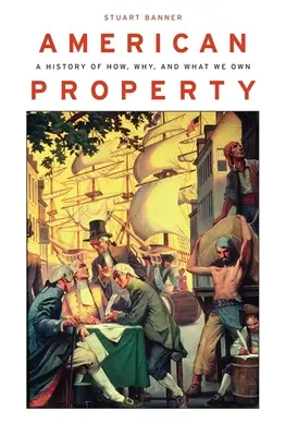 Amerykańska własność: Historia tego, jak, dlaczego i co posiadamy - American Property: A History of How, Why, and What We Own