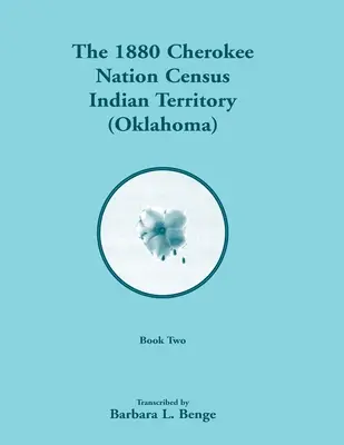 Spis ludności narodu Cherokee z 1880 r., Terytorium Indyjskie (Oklahoma), tom 2 z 2 - 1880 Cherokee Nation Census, Indian Territory (Oklahoma), Volume 2 of 2