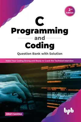 C Programming and Coding Question Bank with Solution (2nd Edition): Uczyń swoje kodowanie silnym i gotowym na rozmowę techniczną - C Programming and Coding Question Bank with Solution (2nd Edition): Make Your Coding Strong and Ready to Crack the Technical Interview