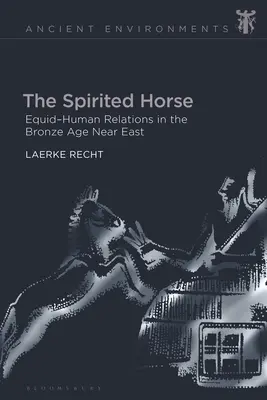 Uduchowiony koń: relacje między końmi a ludźmi na Bliskim Wschodzie w epoce brązu - The Spirited Horse: Equid-Human Relations in the Bronze Age Near East