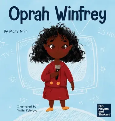 Oprah Winfrey: Książka dla dzieci o wierze w siebie - Oprah Winfrey: A Kid's Book About Believing in Yourself